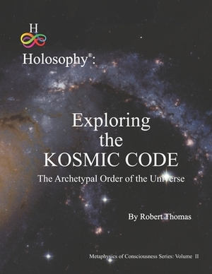 Exploring the Kosmic Code: The Archetypal Order of the Universe by Robert Thomas