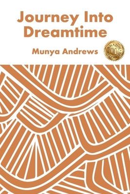 Journey Into Dreamtime by Munya Andrews