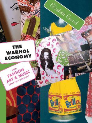 The Warhol Economy: How Fashion, Art, and Music Drive New York City - New Edition by Elizabeth Currid-Halkett