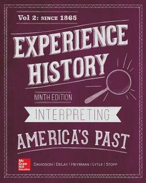 Looseleaf for Experience History, Vol 2: Since 1865 by Brian Delay, James West Davidson, Christine Leigh Heyrman