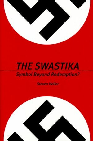 The Swastika: Symbol Beyond Redemption? by Jeff Roth, Steven Heller