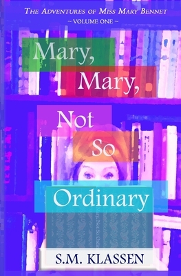 Mary, Mary, Not So Ordinary: Jane Austen's Pride and Prejudice Continues... by S.M. Klassen
