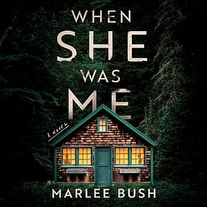 When She Was Me by Marlee Bush