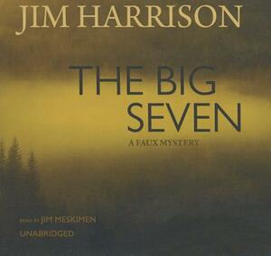 The Big Seven: A Faux Mystery by Jim Harrison