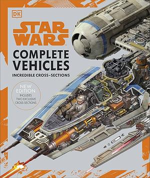 Star Wars: Complete Vehicles - Incredible Cross-Sections of the Spaceships and Craft from the Star Wars Galaxy by Ryder Windham, Kerrie Dougherty, John Knoll, David West Reynolds, Curtis Saxton