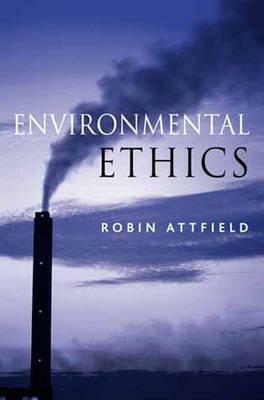 Environmental Ethics: An Overview for the Twenty-First Century by Robin Attfield