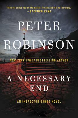 A Necessary End: An Inspector Banks Novel by Peter Robinson