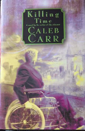 Killing Time: A Novel of the Future by Caleb Carr