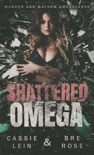 Shattered Omega by Bre Rose, Cassie Lein