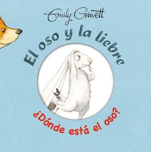 El Oso y La Liebre: Donde Esta El Oso? by Emily Gravett