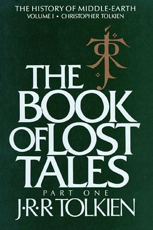 The Book of Lost Tales Part 1 by J.R.R. Tolkien