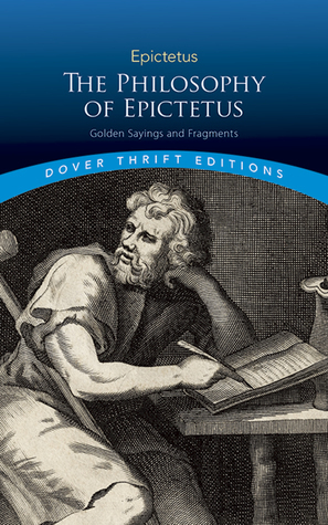 The Philosophy of Epictetus: Golden Sayings and Fragments by Epictetus