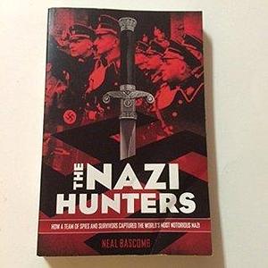 The Nazi Hunters by Neal Bascomb, Neal Bascomb