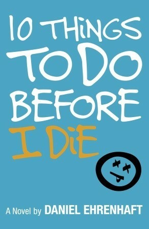 10 Things to Do Before I Die by Daniel Ehrenhaft