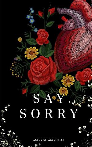 Say sorry: by Maryse Marullo, Maryse Marullo