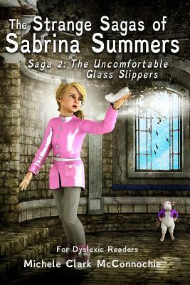 The Uncomfortable Glass Slippers (for dyslexic readers) by Michele Clark McConnochie, Donna Murillo