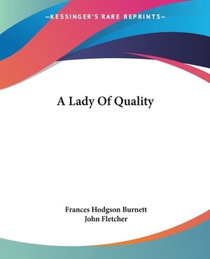 A Lady Of Quality by Frances Hodgson Burnett