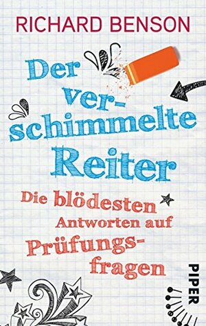 Der verschimmelte Reiter: Die blödesten Antworten auf Prüfungsfragen by Richard Benson