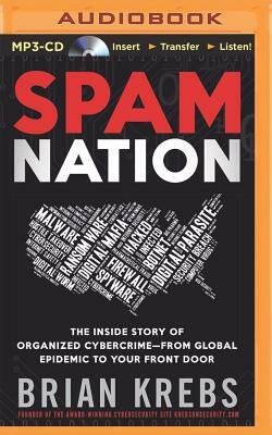 Spam Nation: The Inside Story of Organized Cybercrime--From Global Epidemic to Your Front Door by Brian Krebs