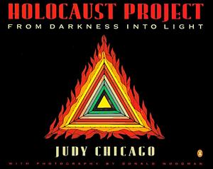Holocaust Project: From Darkness Into Light by Judy Chicago