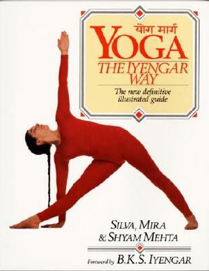 Yoga: The Iyengar Way by Silva Mehta