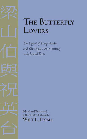 The Butterfly Lovers: The Legend of Liang Shanbo and Zhu Yingtai: Four Versions with Related Texts by Wilt L. Idema