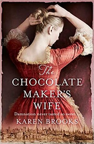 The Chocolate Maker's Wife by Karen Brooks