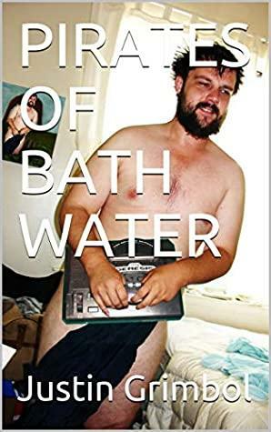 Pirates of Bath Water by Justin Grimbol