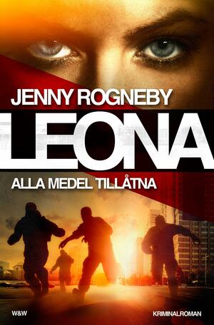 Leona: Alla medel tillåtna by Jenny Rogneby
