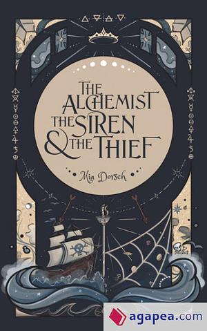 The Alchemist, the Siren, & the Thief by Mia Dorsch