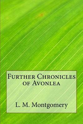 Further Chronicles of Avonlea by L.M. Montgomery