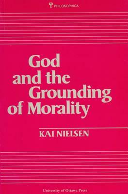 God and the Grounding of Morality by Kai Nielsen