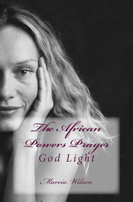 The African Powers Prayer: God Light by Marcia Wilson