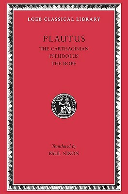 Plautus: The Little Carthaginian.Pseudolus. The Rope. (Loeb Classical Library No. 260) by Plautus, Paul Nixon