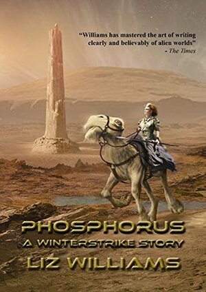 Phosphorus: A Winterstrike Story (NewCon Press Novellas Set 3) by Liz Williams