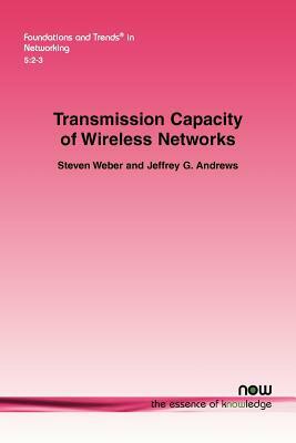 Transmission Capacity of Wireless Networks by Steven Weber, Jeffrey G. Andrews