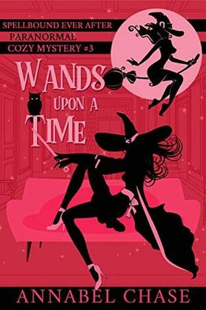 Wands Upon A Time by Annabel Chase