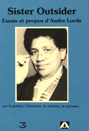 Sister Outsider - Essais et propos d'Audre Lorde sur la poésie, l'érotisme, le racisme, le sexisme by Audre Lorde