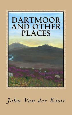 Dartmoor and other places: Collected Poems, 1975-2015 by John Van Der Kiste