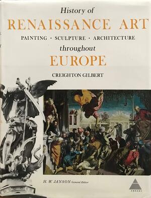 History of Renaissance Art Throughout Europe by Creighton E. Gilbert
