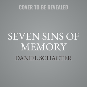 Seven Sins of Memory: How the Mind Forgets and Remembers by Daniel Schacter