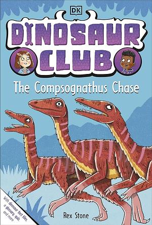 Dinosaur Club: The Compsognathus Chase by Rex Stone