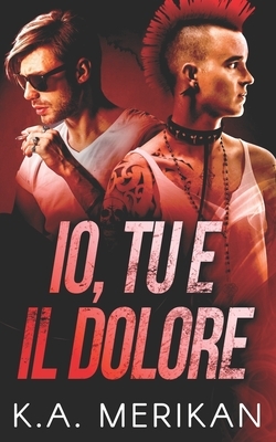 Io, tu e il dolore by K.A. Merikan