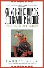 Giving Birth to Thunder, Sleeping with His Daughter by Barry H. Lopez