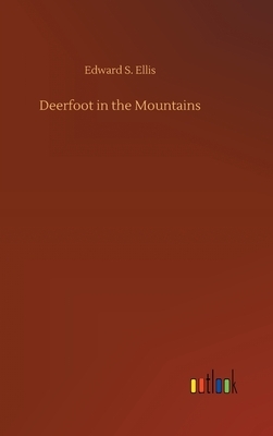 Deerfoot in the Mountains by Edward S. Ellis