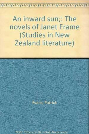 An Inward Sun: The Novels Of Janet Frame by Patrick Evans