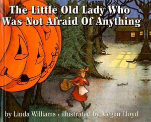 The Little Old Lady Who Was Not Afraid of Anything by Linda Williams