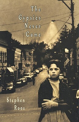 The Gypsies Never Came by Stephen Roos