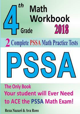 4th Grade PSSA Math Workbook 2018: The Most Comprehensive Review for the Math Section of the PSSA TEST by Reza Nazari, Ava Ross