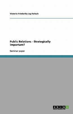 Public Relations - Strategically important? by Victoria Friederike Joy Feitsch